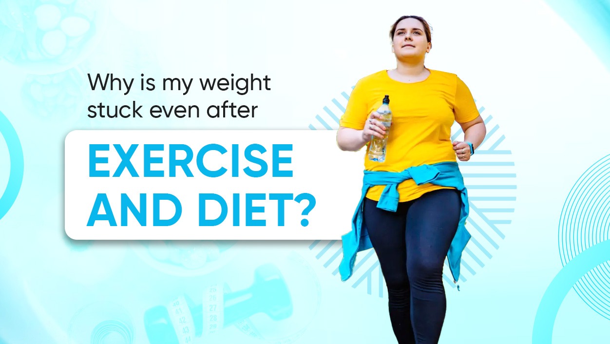 Why is my weight stuck even after exercise and diet?