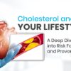 Cholesterol and Your Lifestyle A Deep Dive into Risk Factors and Prevention