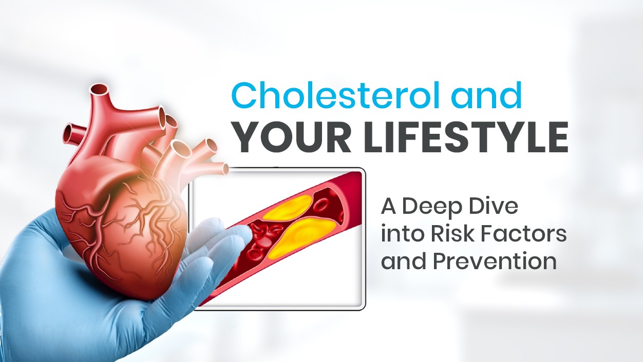 Cholesterol and Your Lifestyle: A Deep Dive into Risk Factors and Prevention