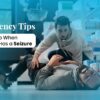 Emergency Tips What To Do When Someone Has a Seizure