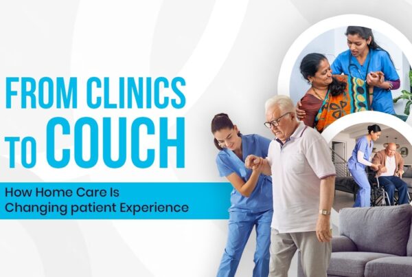 From Clinics to Couch: How Home Care Is Changing Patient Experience